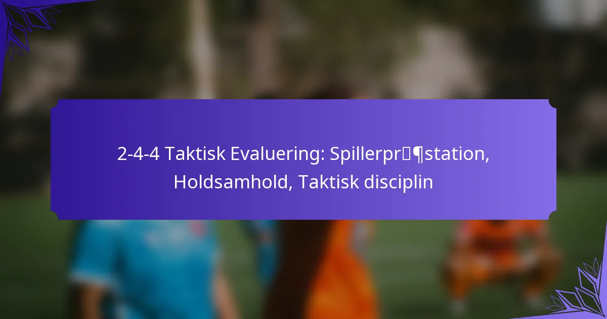 2-4-4 Taktisk Evaluering: Spillerpræstation, Holdsamhold, Taktisk disciplin