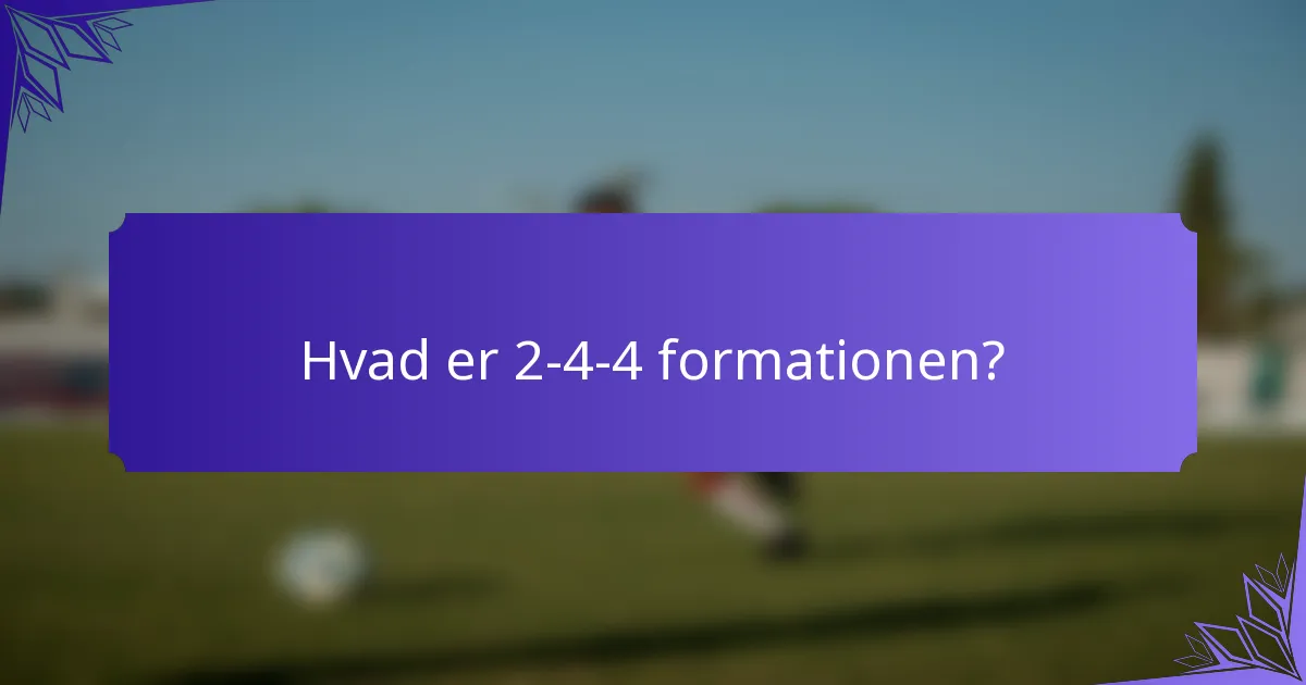 Hvad er 2-4-4 formationen?