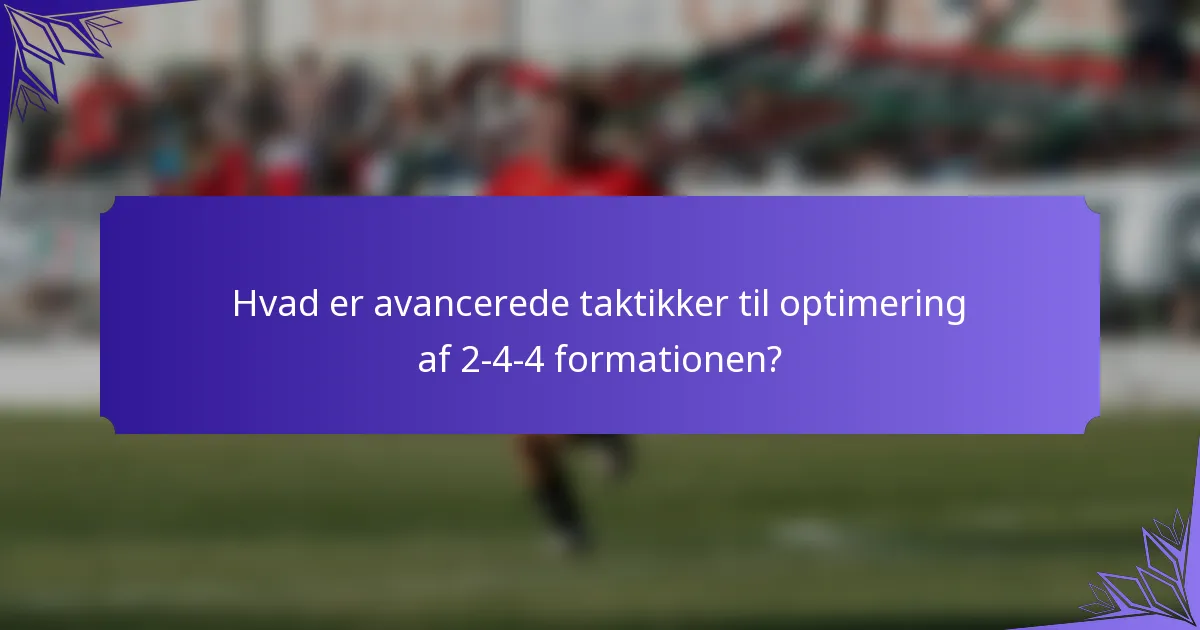 Hvad er avancerede taktikker til optimering af 2-4-4 formationen?