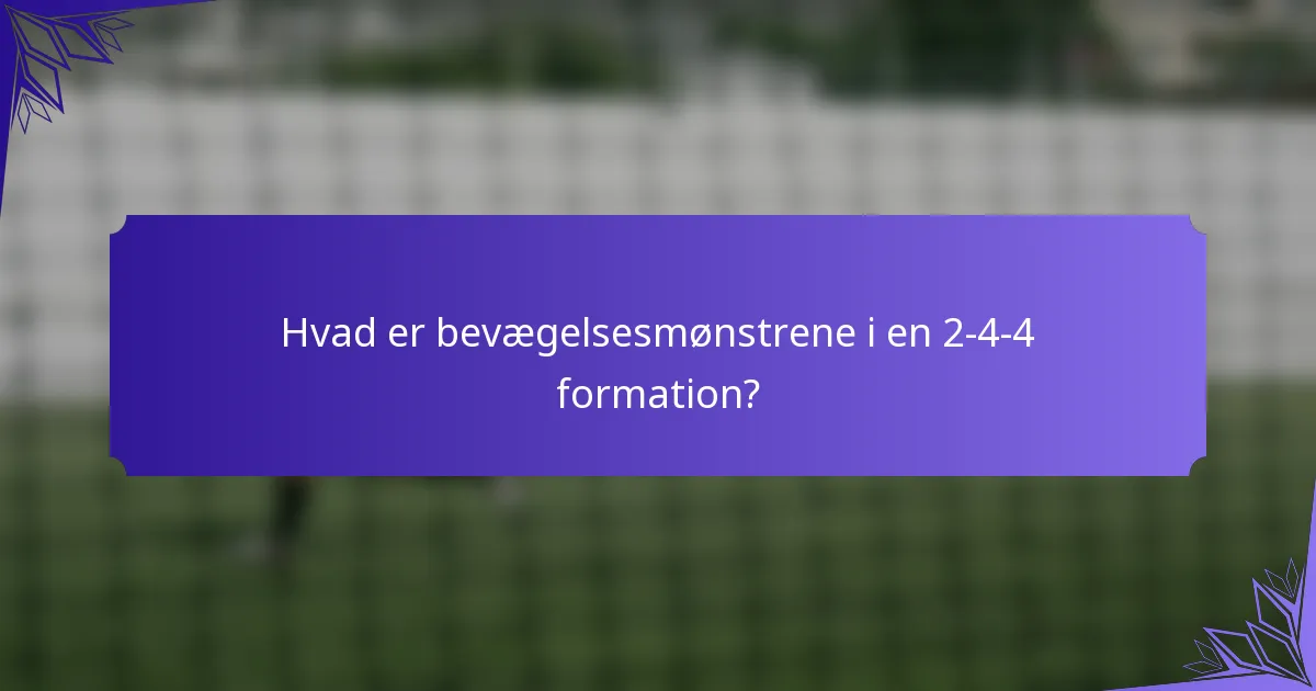 Hvad er bevægelsesmønstrene i en 2-4-4 formation?