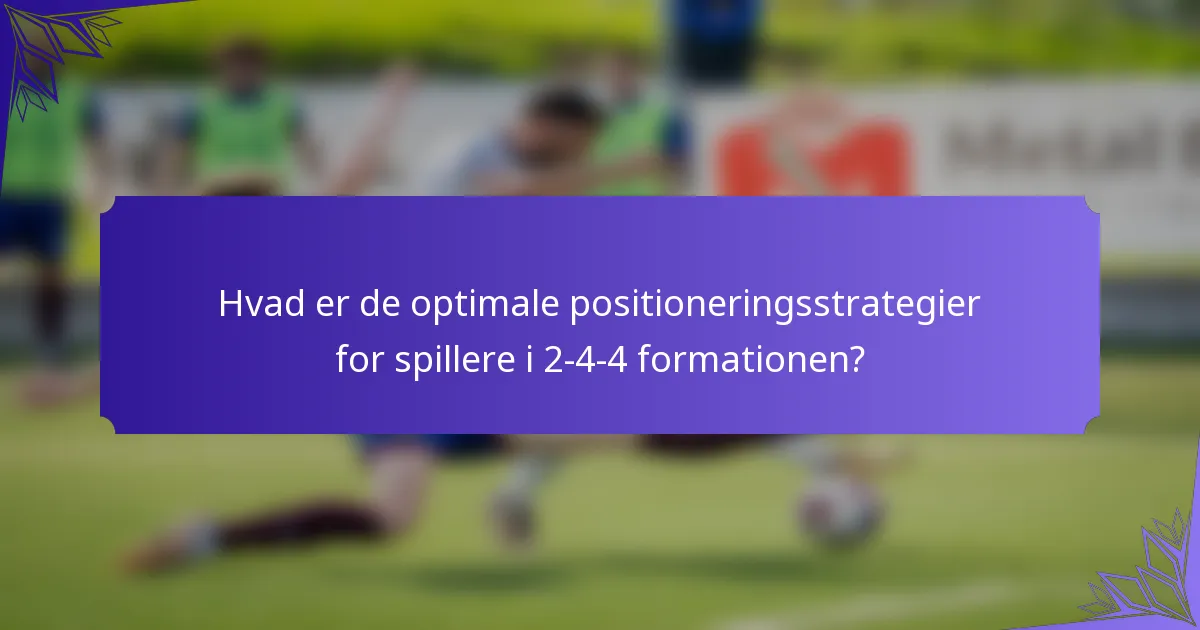 Hvad er de optimale positioneringsstrategier for spillere i 2-4-4 formationen?