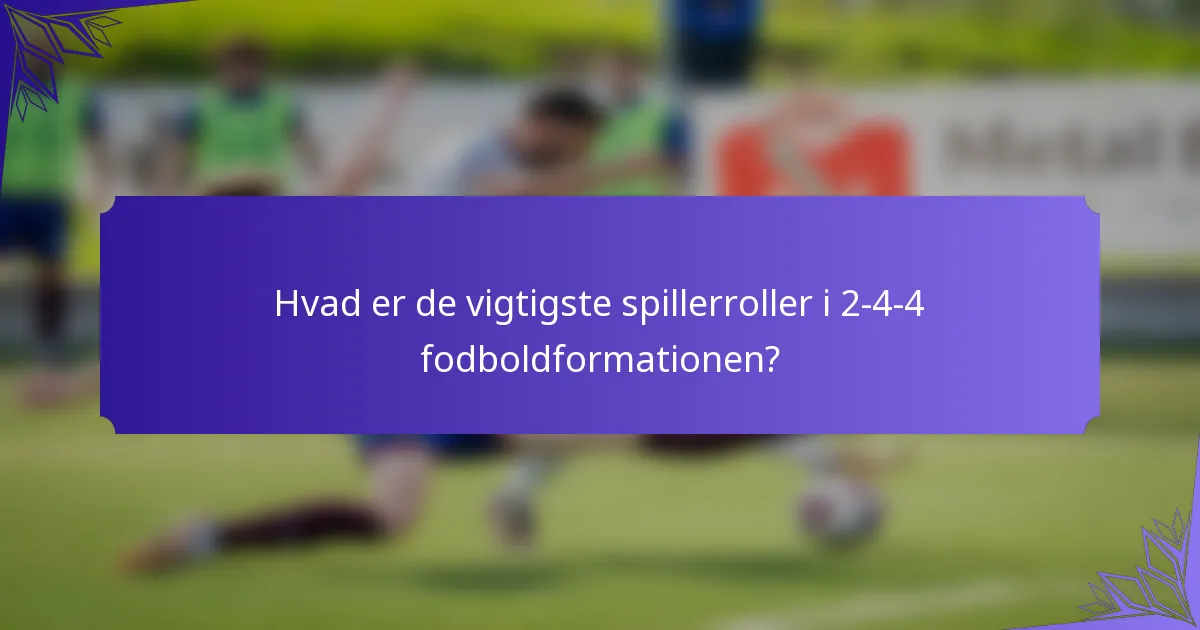 Hvad er de vigtigste spillerroller i 2-4-4 fodboldformationen?