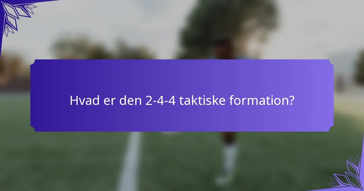 Hvad er den 2-4-4 taktiske formation?