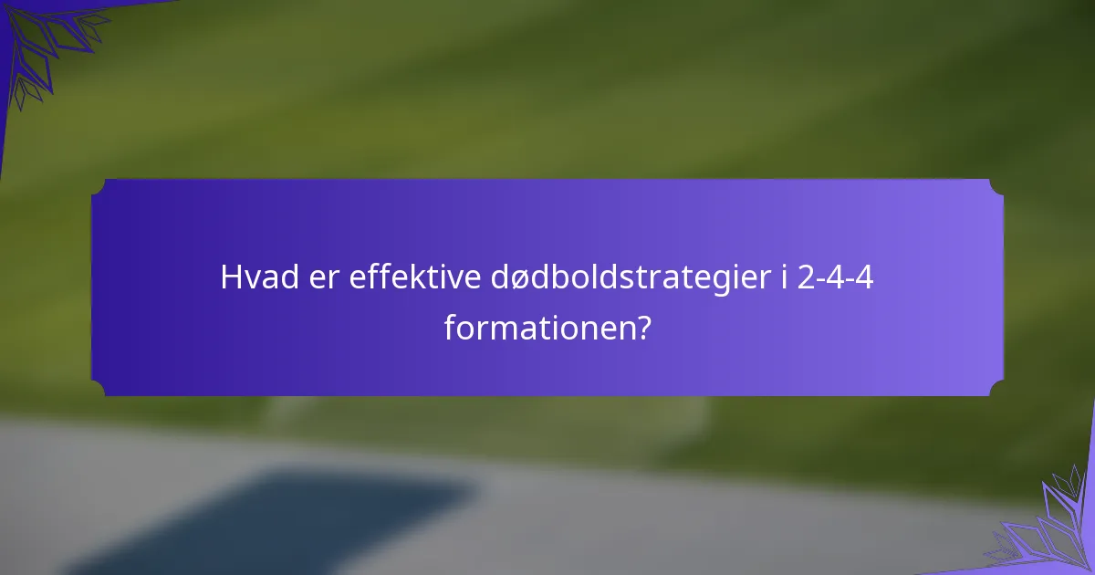 Hvad er effektive dødboldstrategier i 2-4-4 formationen?