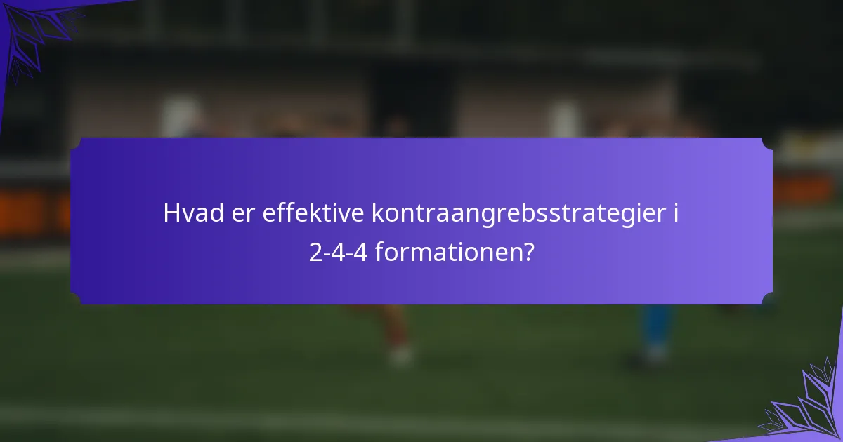 Hvad er effektive kontraangrebsstrategier i 2-4-4 formationen?