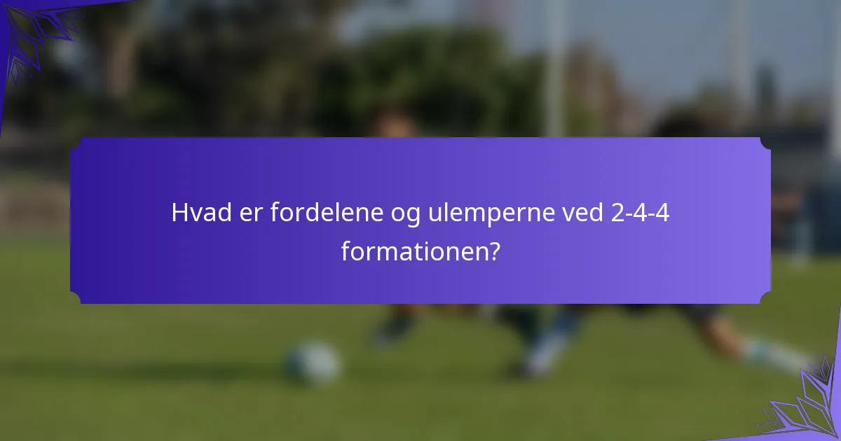 Hvad er fordelene og ulemperne ved 2-4-4 formationen?