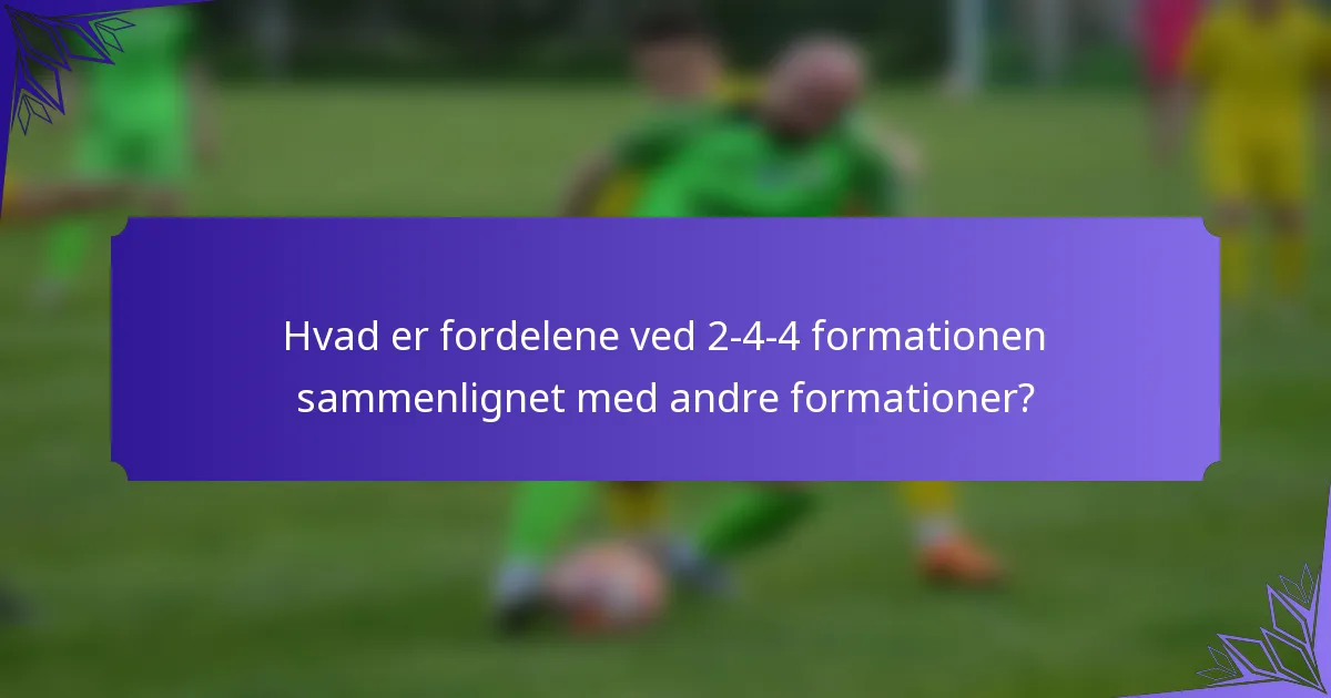 Hvad er fordelene ved 2-4-4 formationen sammenlignet med andre formationer?