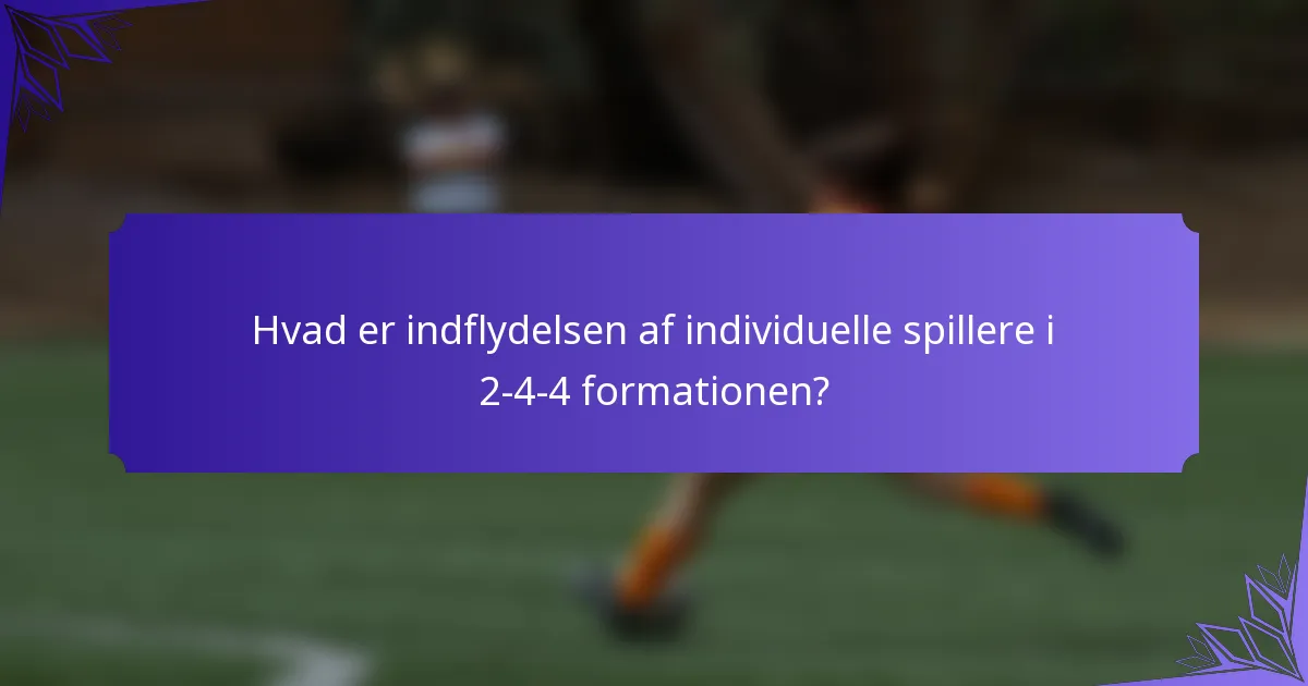 Hvad er indflydelsen af individuelle spillere i 2-4-4 formationen?