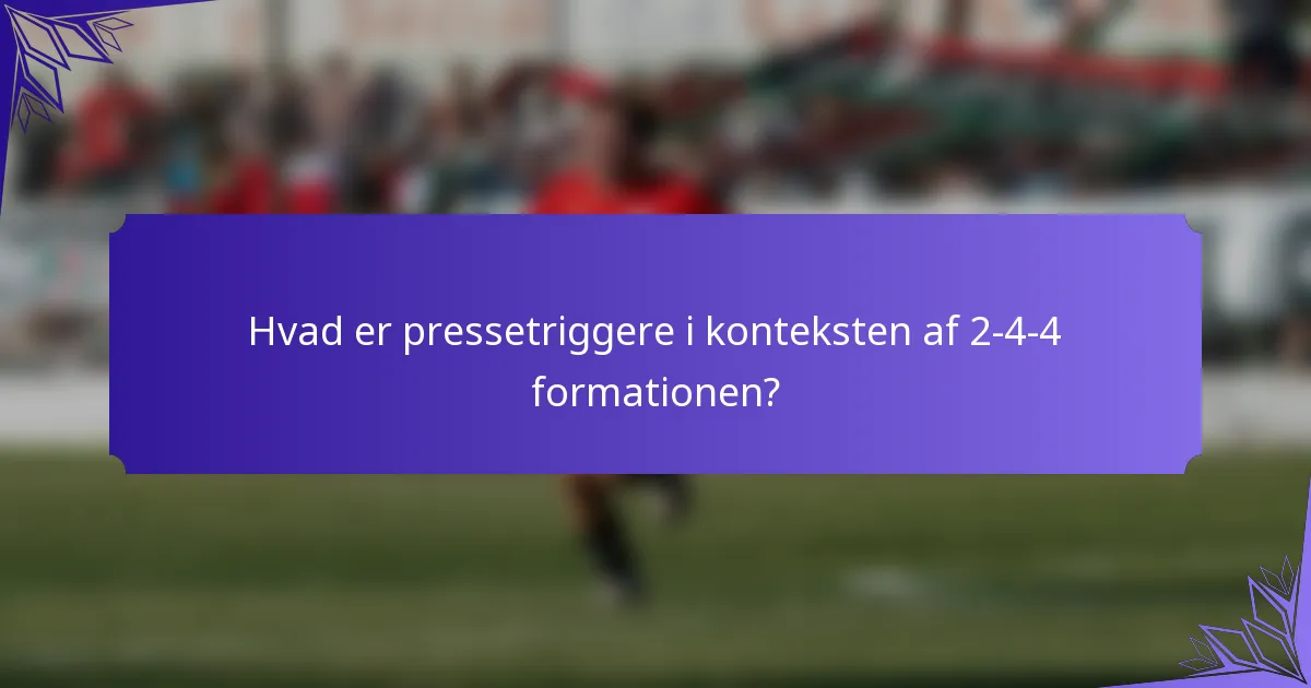 Hvad er pressetriggere i konteksten af 2-4-4 formationen?