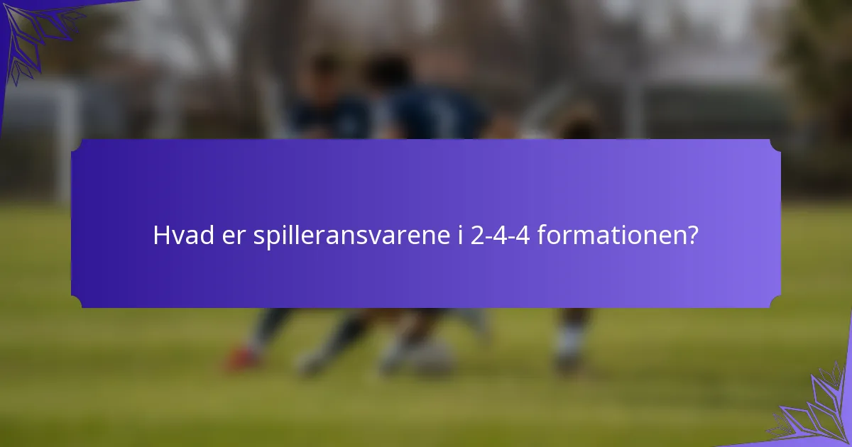 Hvad er spilleransvarene i 2-4-4 formationen?