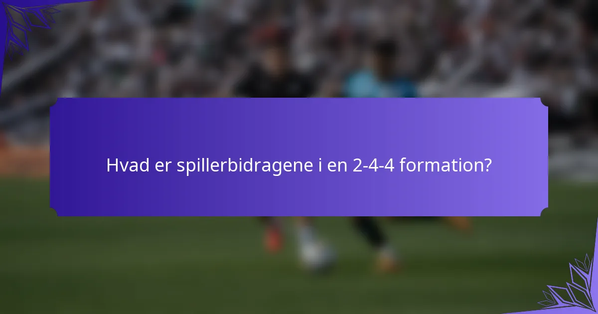 Hvad er spillerbidragene i en 2-4-4 formation?