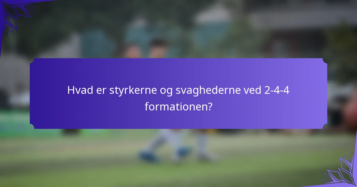 Hvad er styrkerne og svaghederne ved 2-4-4 formationen?