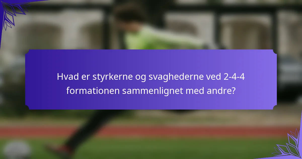 Hvad er styrkerne og svaghederne ved 2-4-4 formationen sammenlignet med andre?