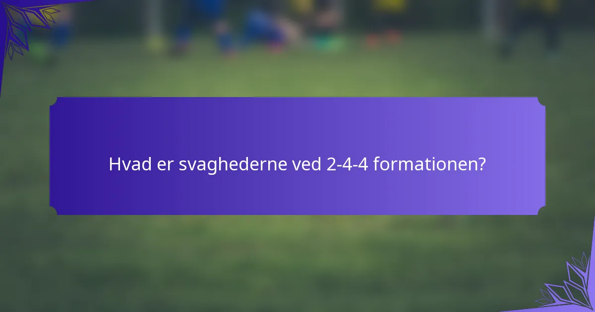 Hvad er svaghederne ved 2-4-4 formationen?