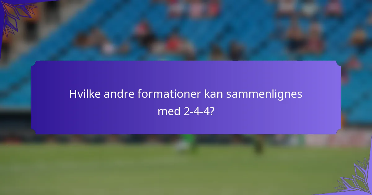 Hvilke andre formationer kan sammenlignes med 2-4-4?
