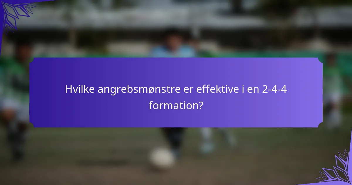 Hvilke angrebsmønstre er effektive i en 2-4-4 formation?