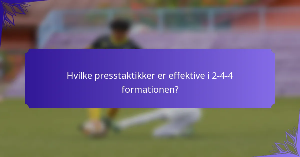 Hvilke presstaktikker er effektive i 2-4-4 formationen?