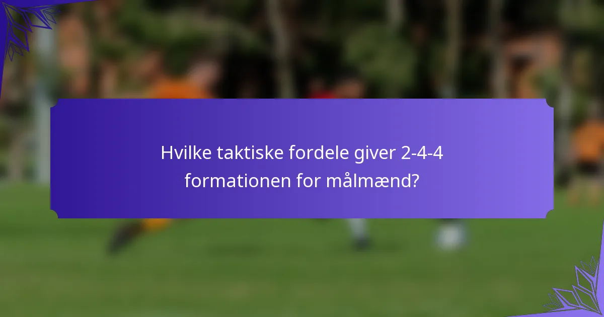 Hvilke taktiske fordele giver 2-4-4 formationen for målmænd?