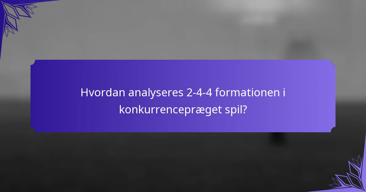 Hvordan analyseres 2-4-4 formationen i konkurrencepræget spil?