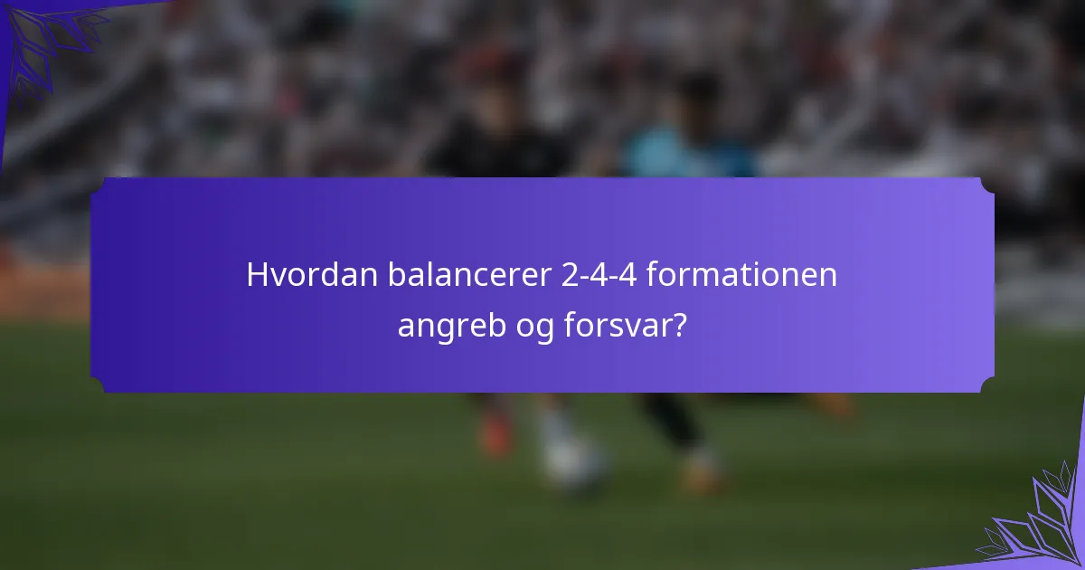Hvordan balancerer 2-4-4 formationen angreb og forsvar?