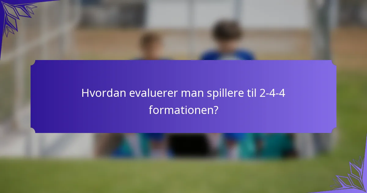 Hvordan evaluerer man spillere til 2-4-4 formationen?