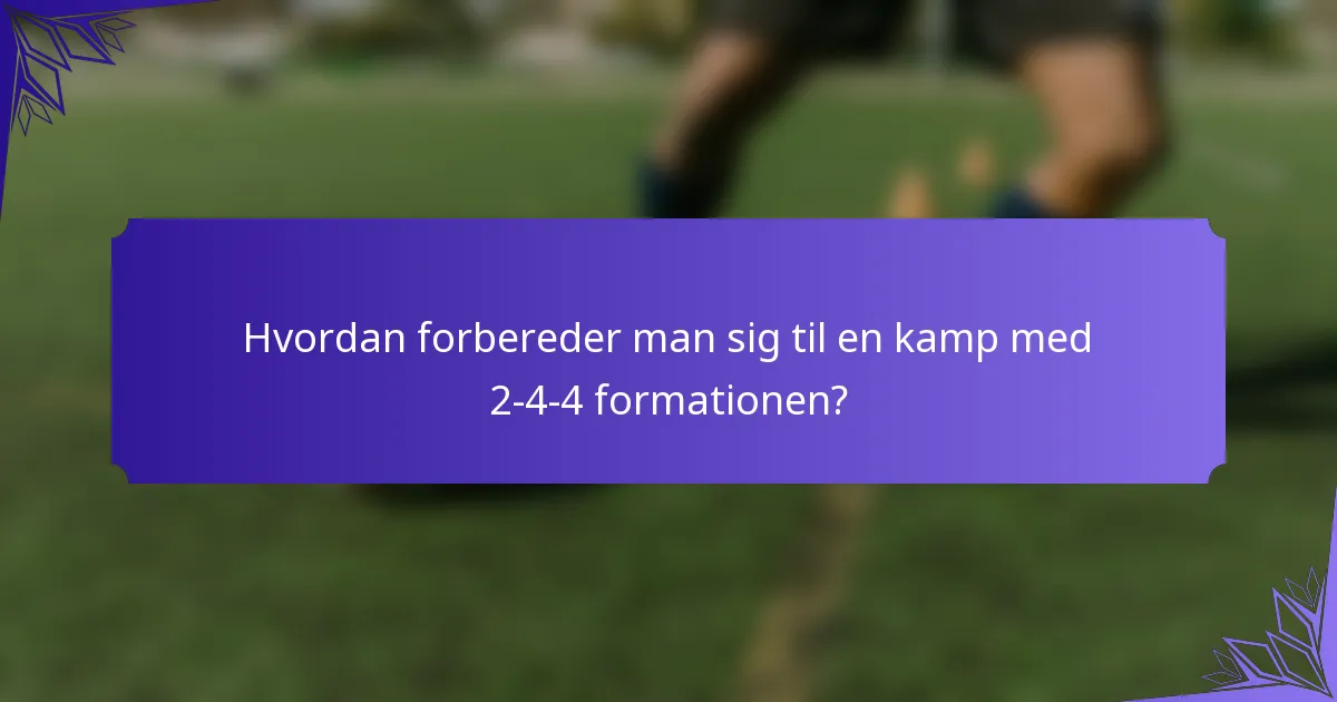 Hvordan forbereder man sig til en kamp med 2-4-4 formationen?
