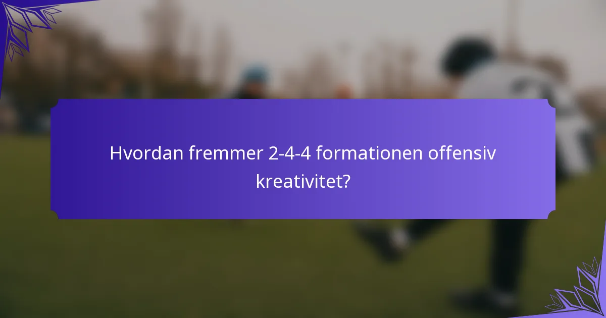 Hvordan fremmer 2-4-4 formationen offensiv kreativitet?
