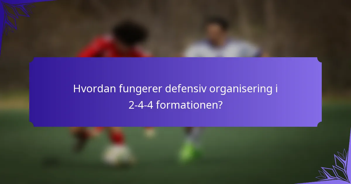 Hvordan fungerer defensiv organisering i 2-4-4 formationen?
