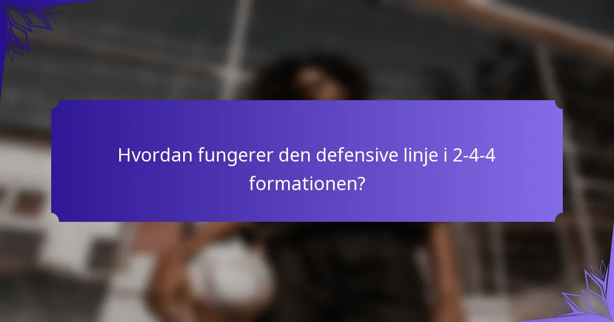 Hvordan fungerer den defensive linje i 2-4-4 formationen?