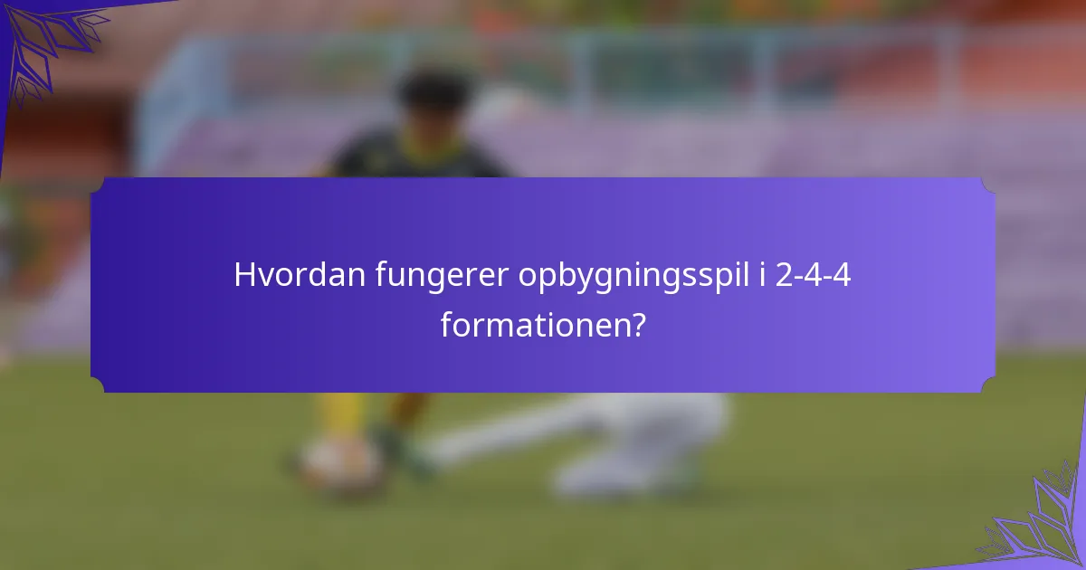 Hvordan fungerer opbygningsspil i 2-4-4 formationen?