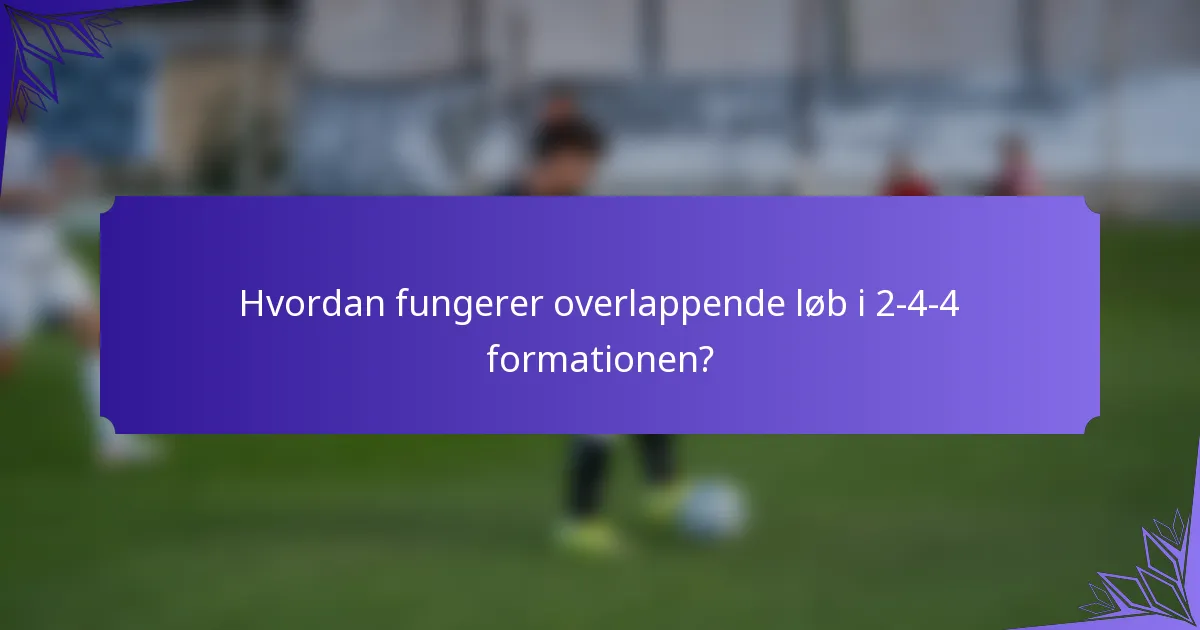 Hvordan fungerer overlappende løb i 2-4-4 formationen?