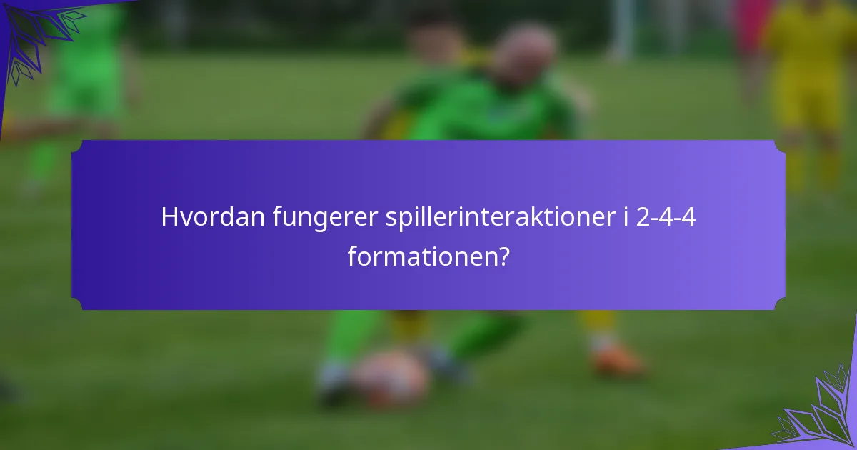 Hvordan fungerer spillerinteraktioner i 2-4-4 formationen?