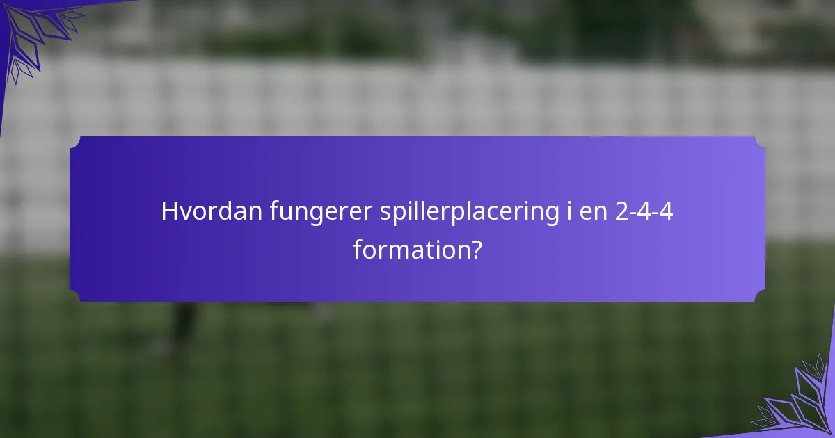 Hvordan fungerer spillerplacering i en 2-4-4 formation?