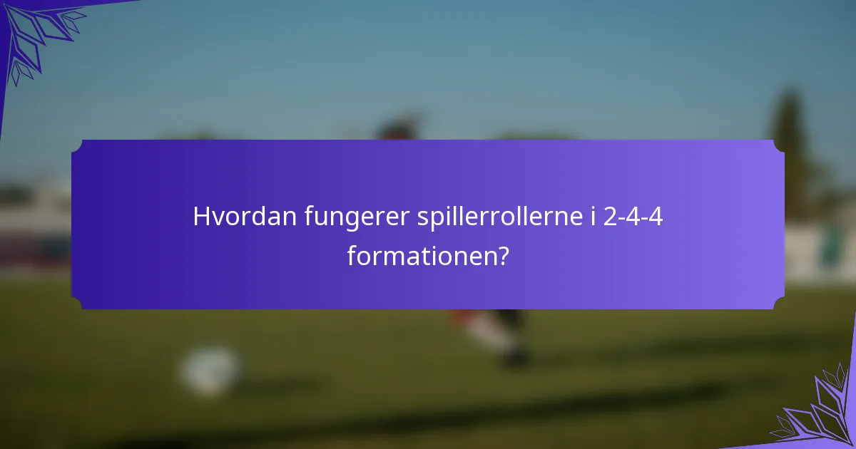 Hvordan fungerer spillerrollerne i 2-4-4 formationen?