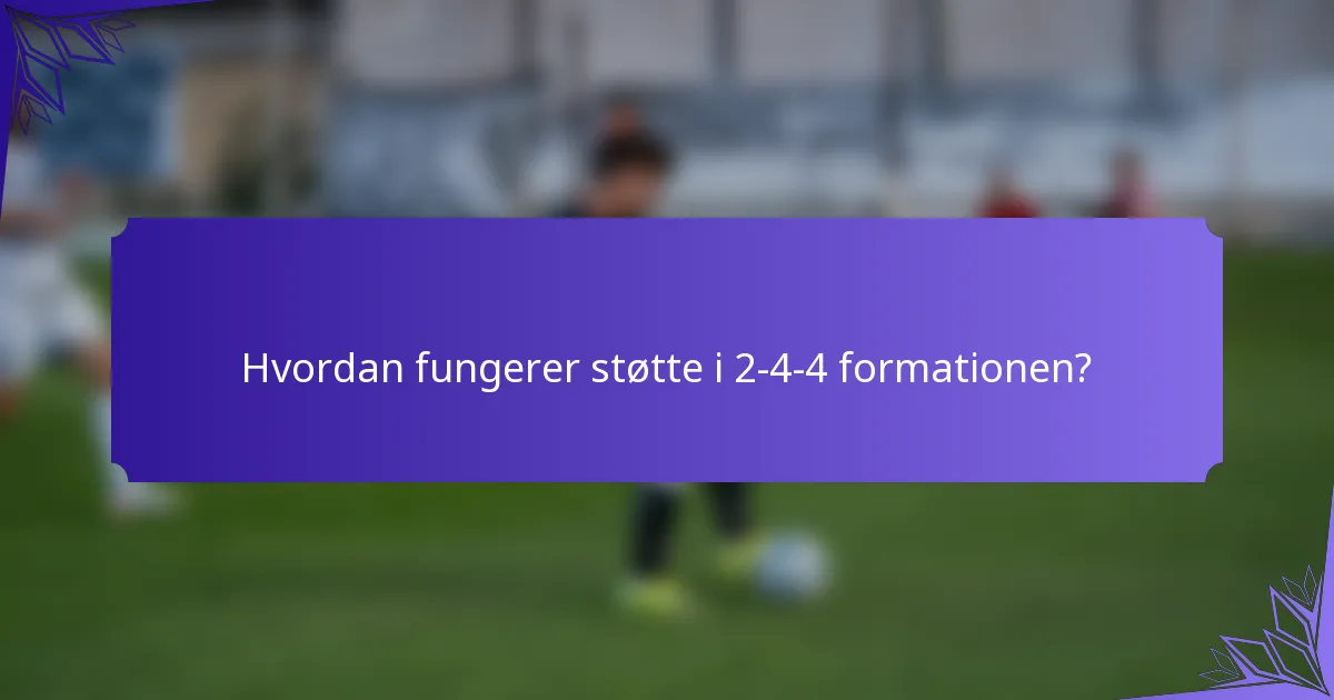 Hvordan fungerer støtte i 2-4-4 formationen?