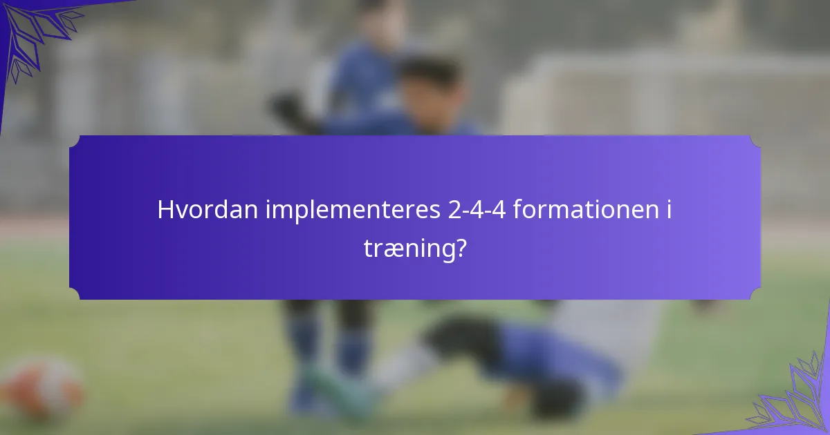 Hvordan implementeres 2-4-4 formationen i træning?
