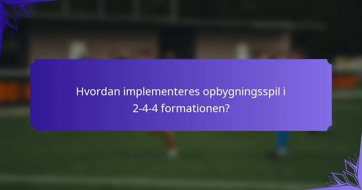 Hvordan implementeres opbygningsspil i 2-4-4 formationen?