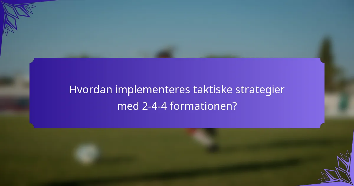 Hvordan implementeres taktiske strategier med 2-4-4 formationen?