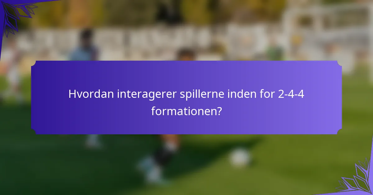 Hvordan interagerer spillerne inden for 2-4-4 formationen?