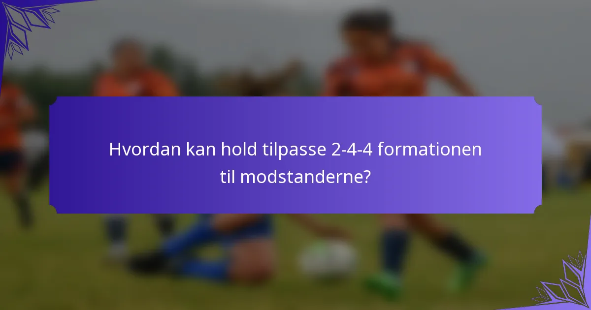 Hvordan kan hold tilpasse 2-4-4 formationen til modstanderne?