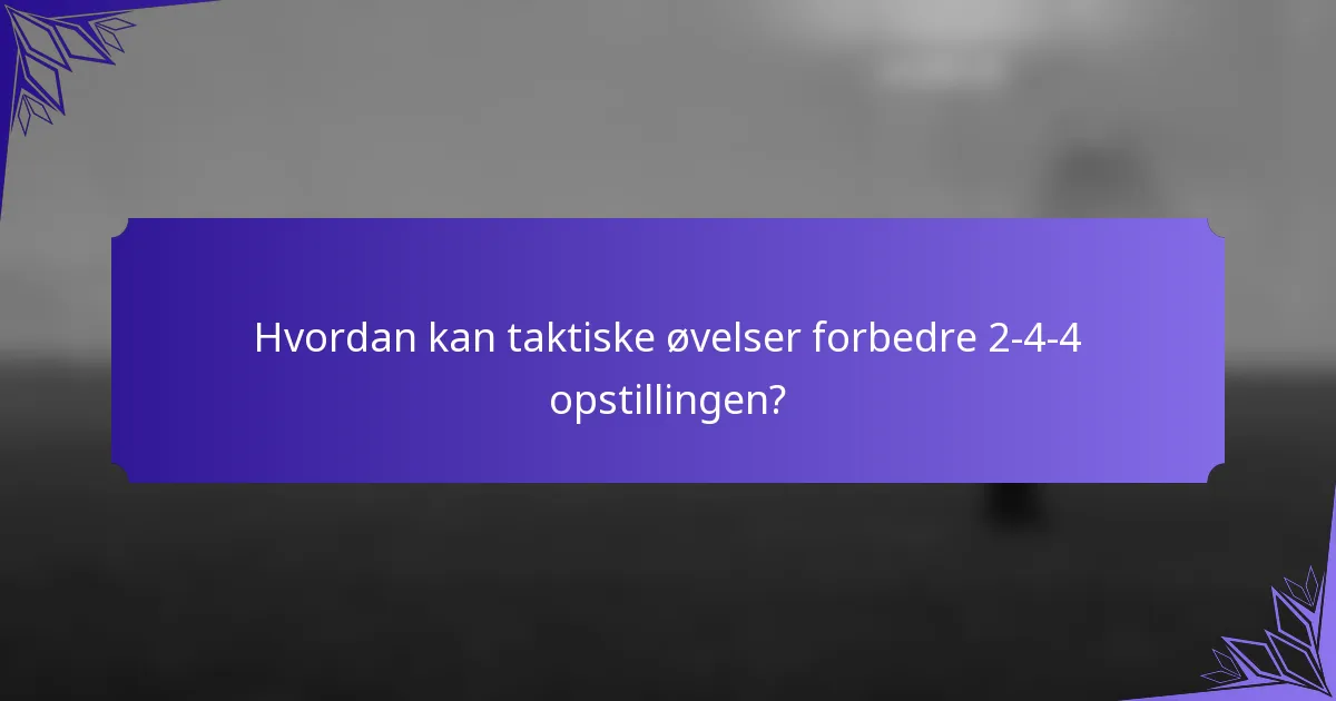 Hvordan kan taktiske øvelser forbedre 2-4-4 opstillingen?