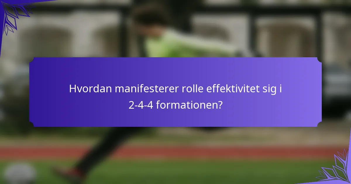 Hvordan manifesterer rolle effektivitet sig i 2-4-4 formationen?