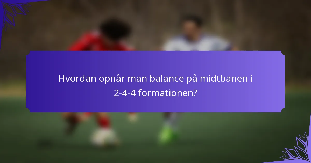 Hvordan opnår man balance på midtbanen i 2-4-4 formationen?