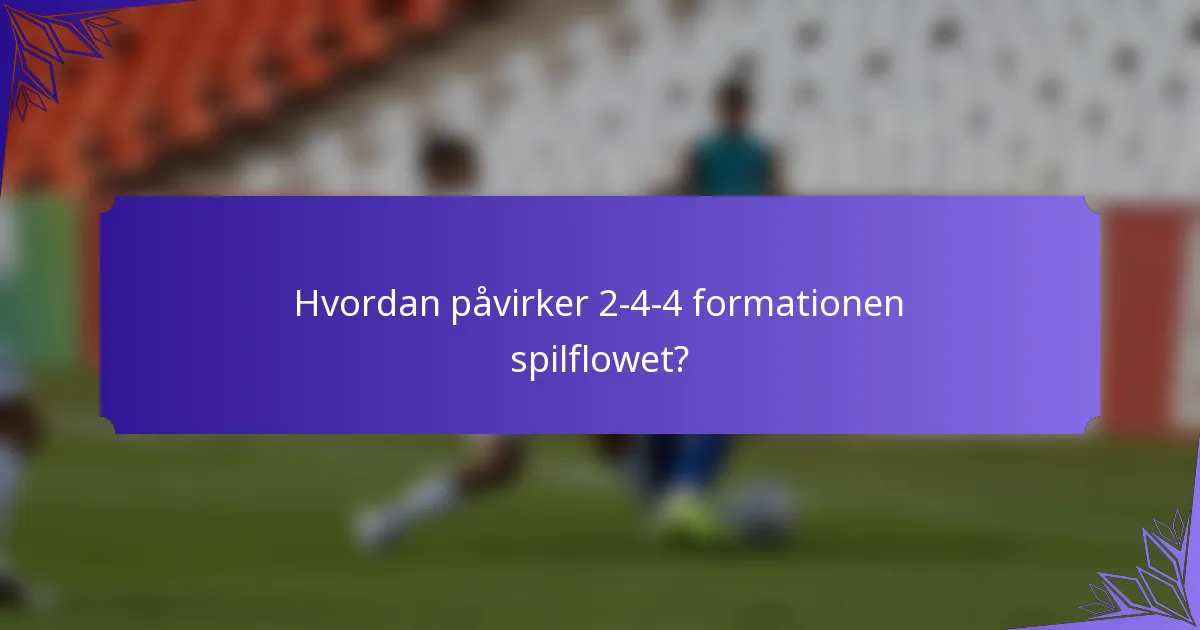 Hvordan påvirker 2-4-4 formationen spilflowet?