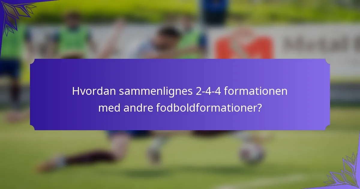 Hvordan sammenlignes 2-4-4 formationen med andre fodboldformationer?