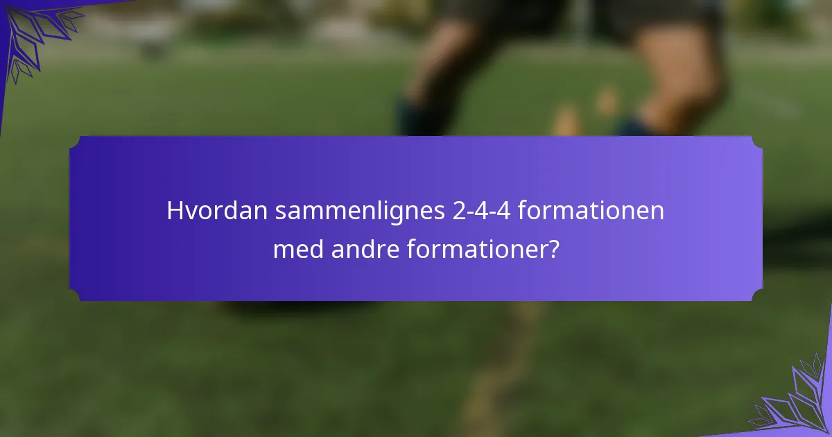 Hvordan sammenlignes 2-4-4 formationen med andre formationer?
