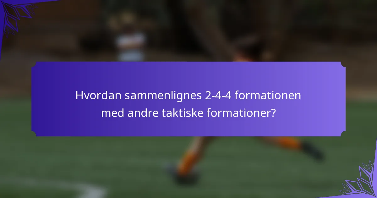 Hvordan sammenlignes 2-4-4 formationen med andre taktiske formationer?