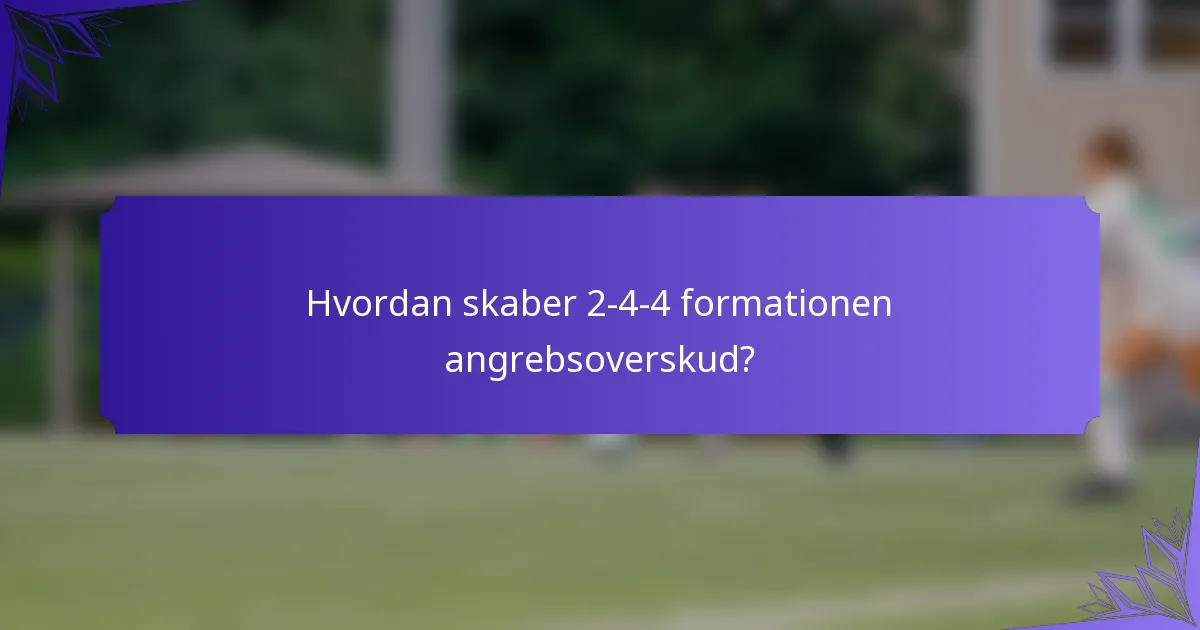 Hvordan skaber 2-4-4 formationen angrebsoverskud?