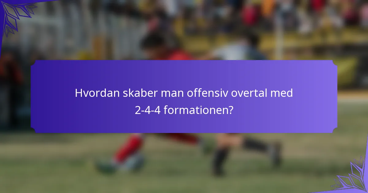 Hvordan skaber man offensiv overtal med 2-4-4 formationen?