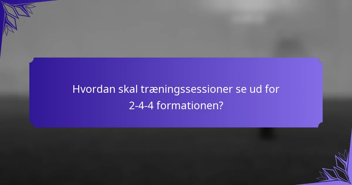 Hvordan skal træningssessioner se ud for 2-4-4 formationen?